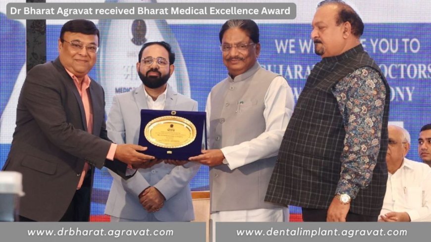 Prestigious Bharat Medical Excellence Award Bestowed Upon Implantologist Dr. Bharat Agravat at Top Doctors Meet